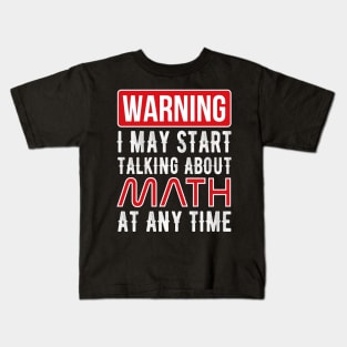 Warning I May Start Talking About Math At Any Time Funny Gift Kids T-Shirt